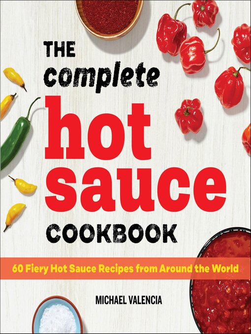 Title details for The Complete Hot Sauce Cookbook by Michael Valencia - Available